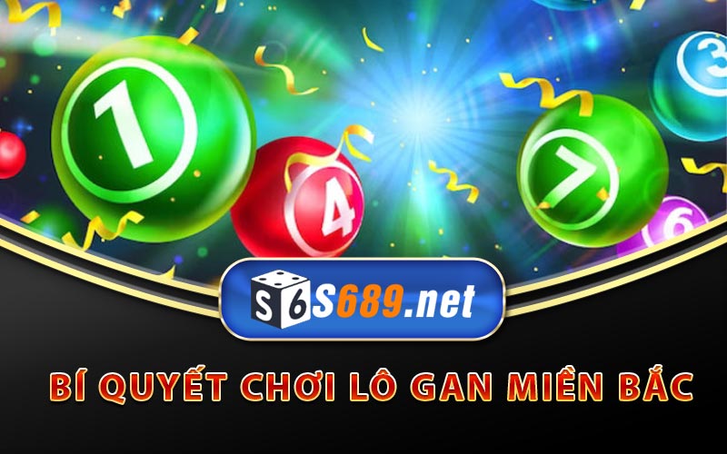 Lô Gan Miền Bắc - Hé Lộ Mẹo Chơi Lô Gan Hiệu Quả Của S689 7 Bí quyết chơi lô gan Miền Bắc