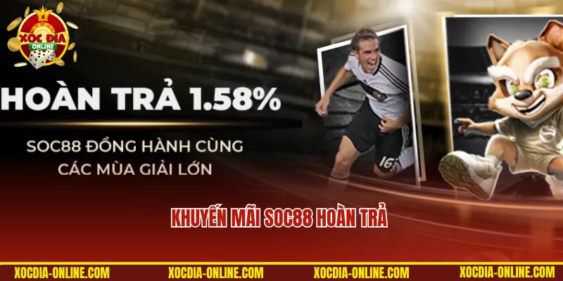Săn khuyến mãi SOC88 hoàn trả hàng cực đã